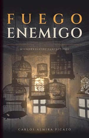 Portada de Fuego enemigo, microrrelatos fantásticos de Carlos Almira Picazo