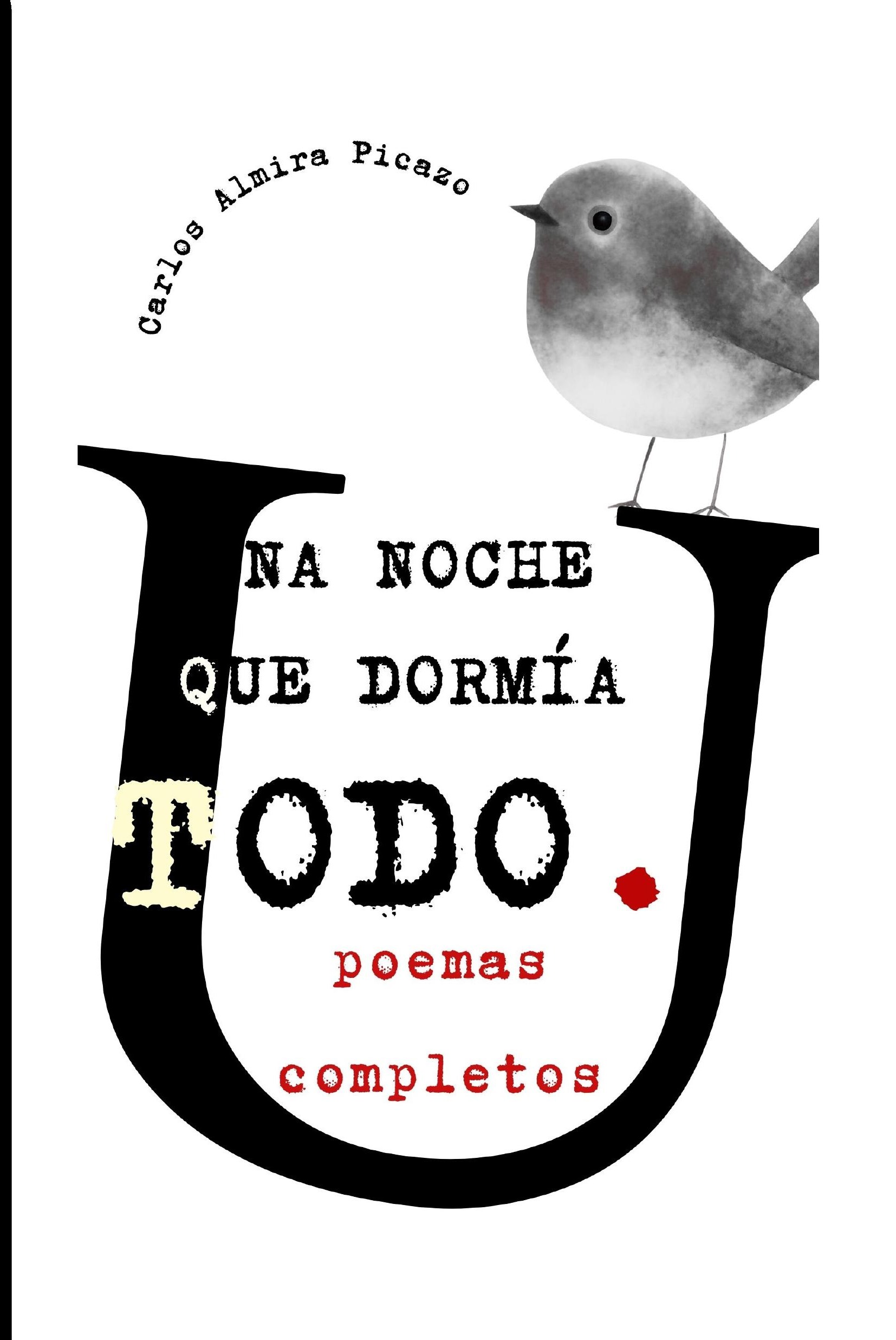 Portada de Una noche que dormía todo, poemas completos de Carlos Almira Picazo